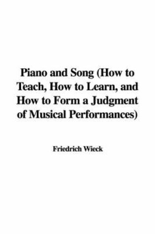 Cover of Piano and Song (How to Teach, How to Learn, and How to Form a Judgment of Musical Performances)