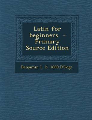Book cover for Latin for Beginners - Primary Source Edition