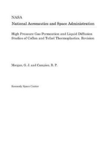 Cover of High Pressure Gas Permeation and Liquid Diffusion Studies of Coflon and Tefzel Thermoplastics. Revision