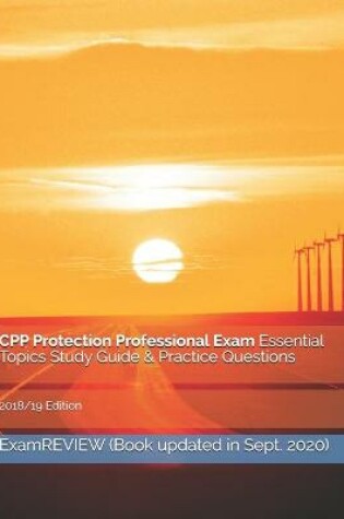 Cover of CPP Protection Professional Exam Essential Topics Study Guide & Practice Questions 2018/19 Edition