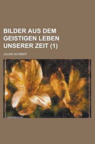 Cover of Bilder Aus Dem Geistigen Leben Unserer Zeit (1)