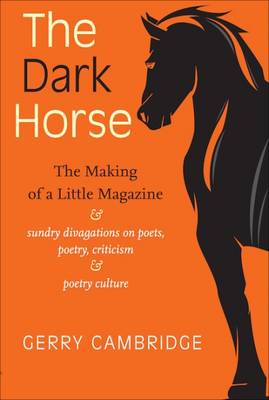 Book cover for The Dark Horse: The Making of a Little Magazine: Sundry Divagations on Poets, Poetry, Criticism and Poetry Culture