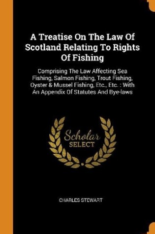 Cover of A Treatise on the Law of Scotland Relating to Rights of Fishing