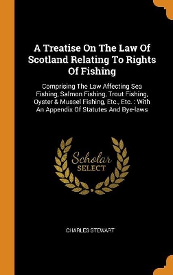 Book cover for A Treatise on the Law of Scotland Relating to Rights of Fishing