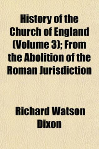 Cover of History of the Church of England (Volume 3); From the Abolition of the Roman Jurisdiction