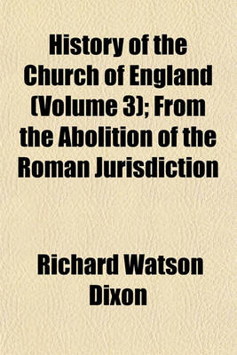 Book cover for History of the Church of England (Volume 3); From the Abolition of the Roman Jurisdiction