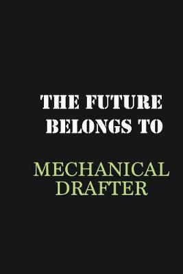 Book cover for The Future belongs to Mechanical drafter