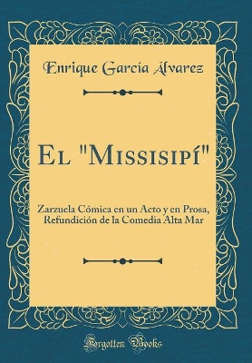 Book cover for El "Missisipí": Zarzuela Cómica en un Acto y en Prosa, Refundición de la Comedia Alta Mar (Classic Reprint)