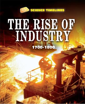 Book cover for Science Timelines: The Rise of Industry: 1700–1800