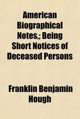 Book cover for American Biographical Notes; Being Short Notices of Deceased Persons