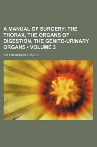 Cover of The Thorax, the Organs of Digestion, the Genito-Urinary Organs Volume 3