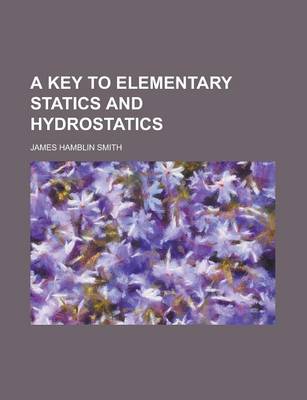 Book cover for A Key to Elementary Statics and Hydrostatics