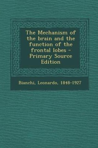 Cover of The Mechanism of the Brain and the Function of the Frontal Lobes - Primary Source Edition