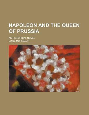 Book cover for Napoleon and the Queen of Prussia; An Historical Novel
