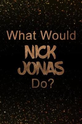 Book cover for What Would Nick Jonas Do?