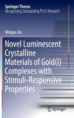 Book cover for Novel Luminescent Crystalline Materials of Gold(I) Complexes with Stimuli-Responsive Properties