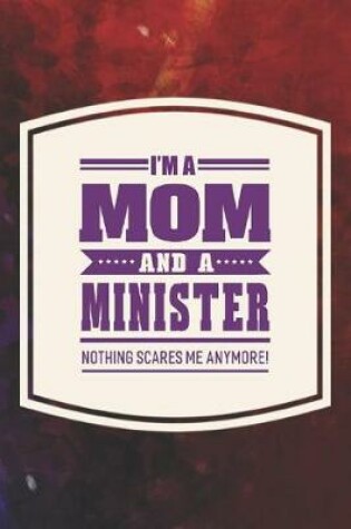 Cover of I'm A Mom And A Minister Nothing Scares Me Anymore!