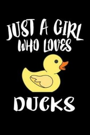 Cover of Just A Girl Who Loves Ducks