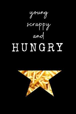 Book cover for Young, Scrappy, and HUNGRY Hamilton Small FRENCH FRIES Notebook Journal Diary Alexander Hamilton QUOTES Broadway Musical Fully LINED pages