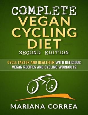 Book cover for Complete Vegan Cycling Diet Second Edition - Cycle Faster and Healthier With Delicious Vegan Recipes and Cycling Workouts