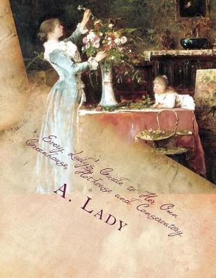 Book cover for Every Lady's Guide to Her Own Greenhouse, Hothouse and Conservatory