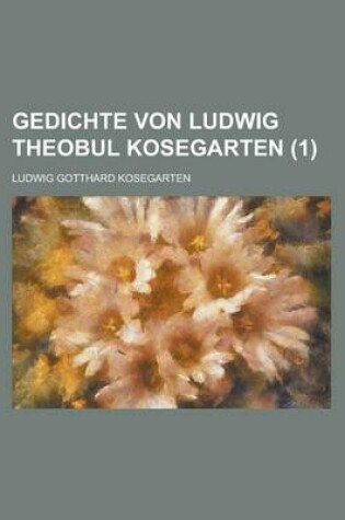 Cover of Gedichte Von Ludwig Theobul Kosegarten (1 )