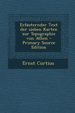 Cover of Erlauternder Text Der Sieben Karten Zur Topographie Von Athen - Primary Source Edition