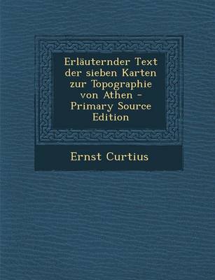 Book cover for Erlauternder Text Der Sieben Karten Zur Topographie Von Athen - Primary Source Edition