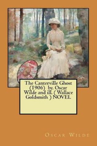 Cover of The Canterville Ghost (1906) by. Oscar Wilde and ill. ( Wallace Goldsmith ) NOVEL