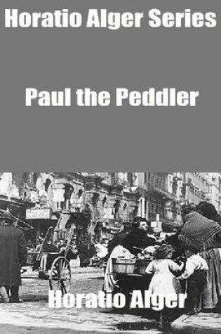 Cover of Horatio Alger Series: Paul the Peddler