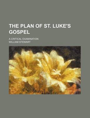 Book cover for The Plan of St. Luke's Gospel; A Critical Examination