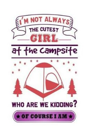 Cover of I'm Not Always the Cutest Girl at the Campsite