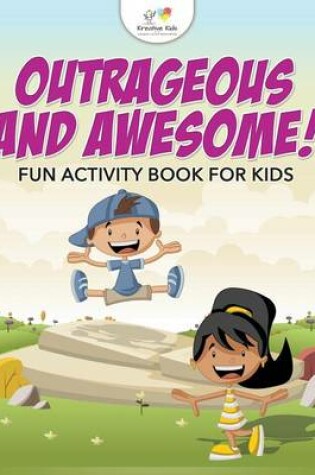 Cover of Outrageous and Awesome! Fun Activity Book for Kids