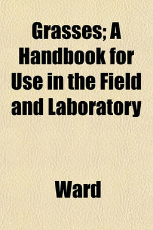 Cover of Grasses; A Handbook for Use in the Field and Laboratory