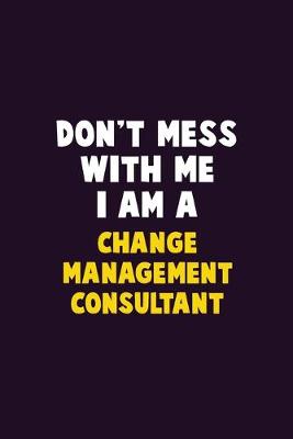 Book cover for Don't Mess With Me, I Am A Change Management Consultant