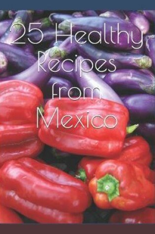 Cover of 25 Healthy Recipes from Mexico