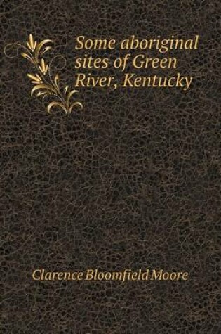 Cover of Some Aboriginal Sites of Green River, Kentucky