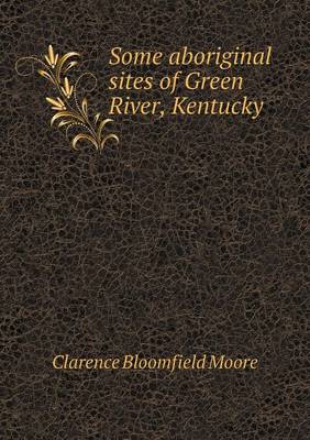 Book cover for Some Aboriginal Sites of Green River, Kentucky