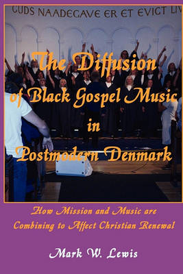 Book cover for The Diffusion of Black Gospel Music in Postmodern Denmark