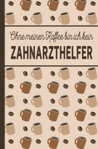 Cover of Ohne meinen Kaffee bin ich kein Zahnarzthelfer