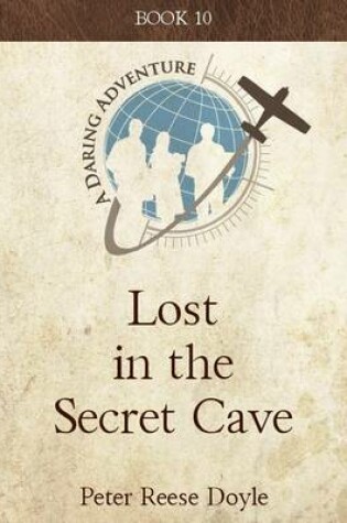 Cover of Lost in the Secret Cave: A Daring Adventure: Book 10