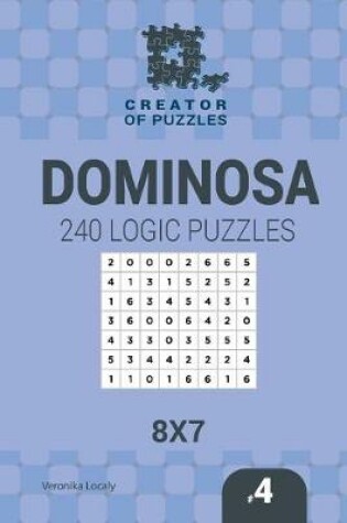 Cover of Creator of puzzles - Dominosa 240 Logic Puzzles 8x7 (Volume 4)