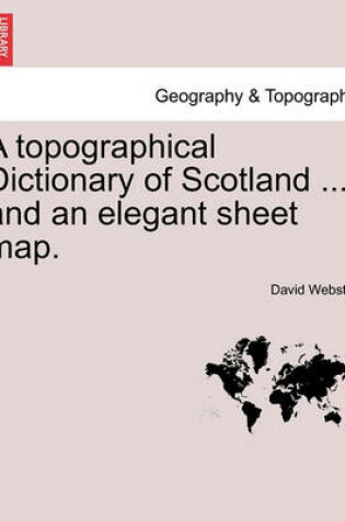 Cover of A Topographical Dictionary of Scotland ... and an Elegant Sheet Map.