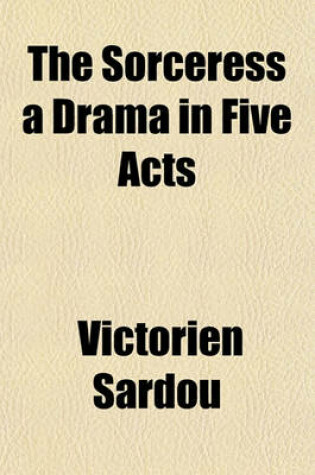 Cover of The Sorceress a Drama in Five Acts