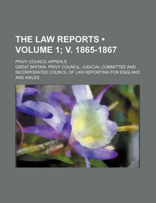 Book cover for The Law Reports (Volume 1; V. 1865-1867); Privy Council Appeals