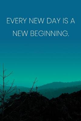 Book cover for Inspirational Quote Notebook - 'Every New Day Is A New Beginning.' - Inspirational Journal to Write in - Inspirational Quote Diary