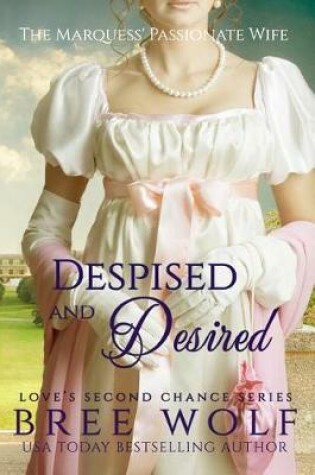 Despised & Desired - The Marquess' Passionate Wife (#3 Love's Second Chance Series)