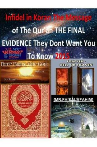 Cover of Infidel in Koran The Message of The Qur'an THE FINAL EVIDENCE They Dont Want You To Know 2015