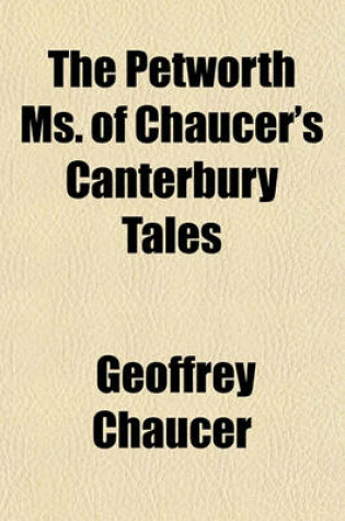 Cover of The Petworth Ms. of Chaucer's Canterbury Tales
