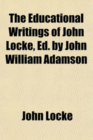 Cover of The Educational Writings of John Locke, Ed. by John William Adamson